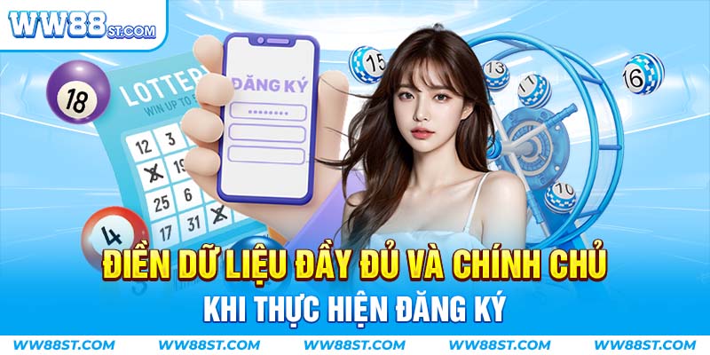 Điền dữ liệu đầy đủ và chính chủ khi thực hiện đăng ký tài khoản tại WW88