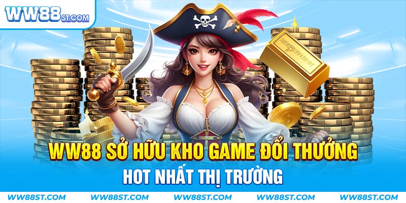 WW88 sở hữu kho game đổi thưởng hot nhất trên thị trường năm 2024